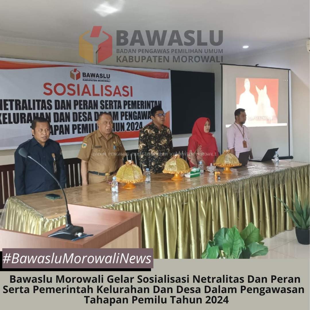 Bawaslu Morowali Gelar Sosialisasi Netralitas Dan Peran Serta Pemerintah Kelurahan Dan Desa Dalam Pengawasan Tahapan Pemilu Tahun 2024